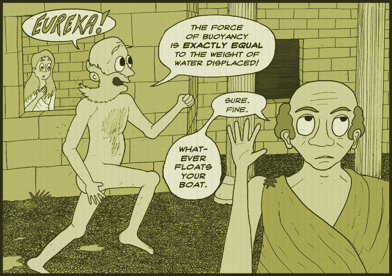 'Archimedes, I think you should take a bath.' 'Why?' 'Because you reek, urrgh!