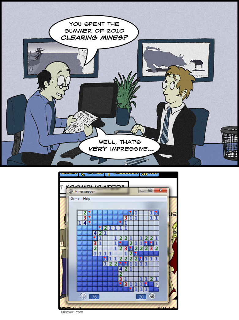 Genuinely, I had to play about a dozen games of minesweeper until I had one appropriate to use in this comic. Urge to play more... growing...